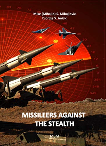 MISSILEERS AGAINST THE STEALTH SA-3 NEVA against F-117A and first combat downing of the STEALTH aircraft in history (Modern Warfare) (9781775395300) - Epub + Converted pdf